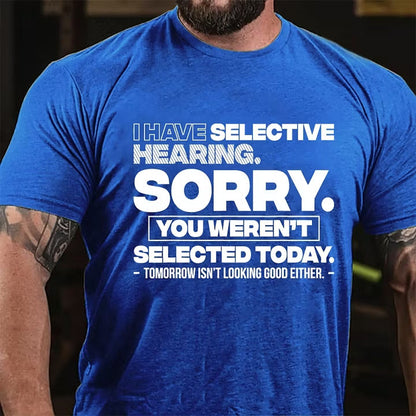 I Have Selective Hearing Sorry You Weren't Selected Today T-Shirt