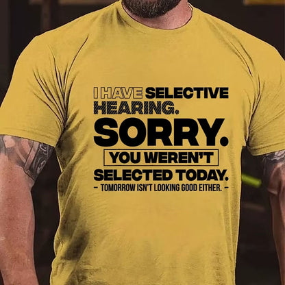 I Have Selective Hearing Sorry You Weren't Selected Today T-Shirt