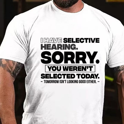 I Have Selective Hearing Sorry You Weren't Selected Today T-Shirt