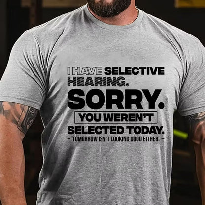 I Have Selective Hearing Sorry You Weren't Selected Today T-Shirt