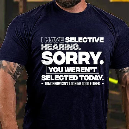 I Have Selective Hearing Sorry You Weren't Selected Today T-Shirt