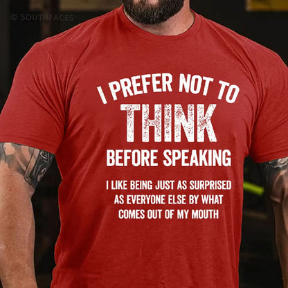 I Prefer Not To Think Before Speaking T-shirt