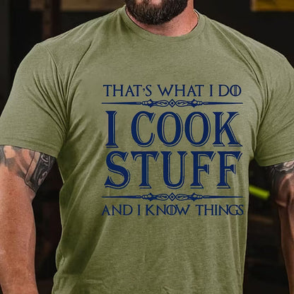That's What I Do I Cook Stuff And I Know Things shirts