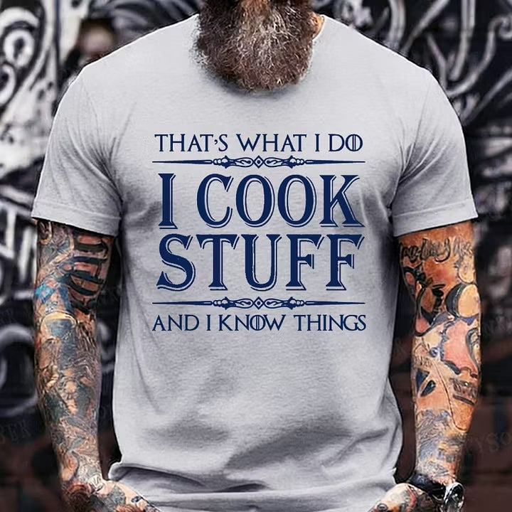 That's What I Do I Cook Stuff And I Know Things shirts