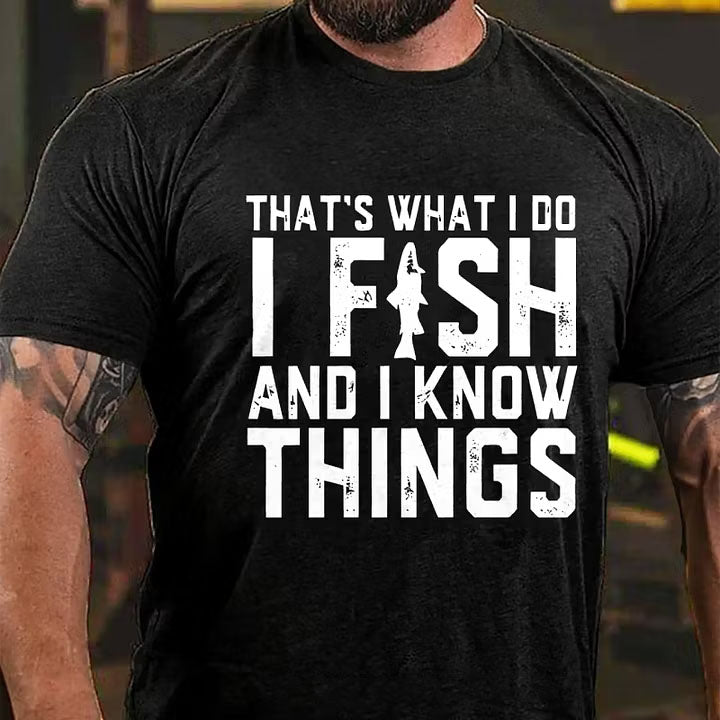 That's What I Do I Fish And I Know Things Funny Fishing T-Shirt