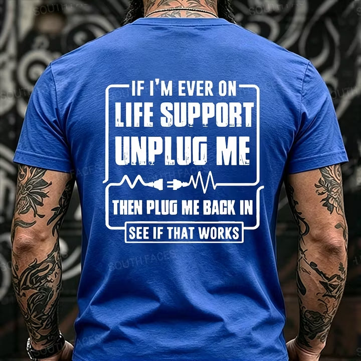 If I'm Ever On Life Support Unplug Me Then Plug Me Back In See If That Works Back T-Shirts