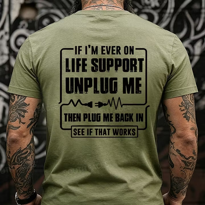 If I'm Ever On Life Support Unplug Me Then Plug Me Back In See If That Works Back T-Shirts