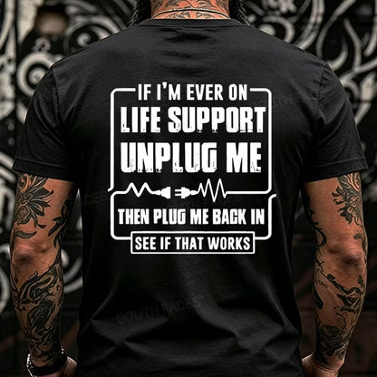If I'm Ever On Life Support Unplug Me Then Plug Me Back In See If That Works Back T-Shirts