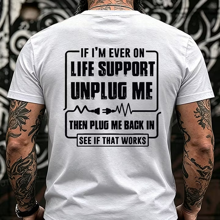 If I'm Ever On Life Support Unplug Me Then Plug Me Back In See If That Works Back T-Shirts