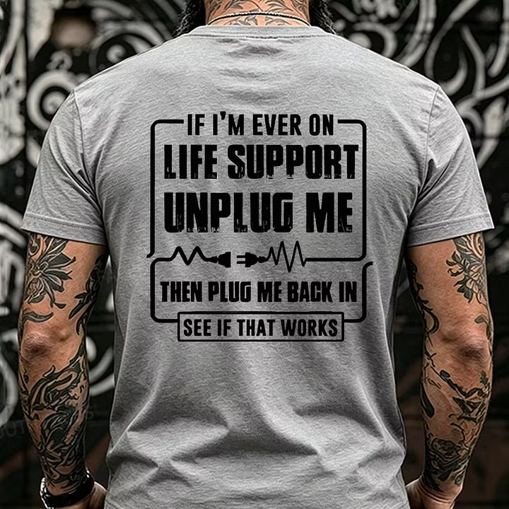 If I'm Ever On Life Support Unplug Me Then Plug Me Back In See If That Works Back T-Shirts