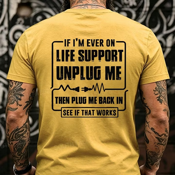 If I'm Ever On Life Support Unplug Me Then Plug Me Back In See If That Works Back T-Shirts