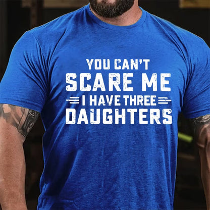 You Can't Scare Me I Have Three Daughters T-Shirt