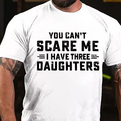 You Can't Scare Me I Have Three Daughters T-Shirt