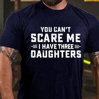 You Can't Scare Me I Have Three Daughters T-Shirt