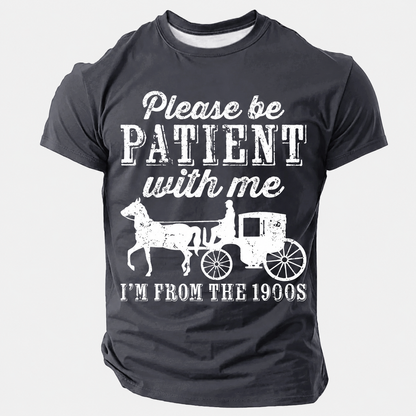 Be Patient With Me From The 1900s Men¡¯s T-shirt