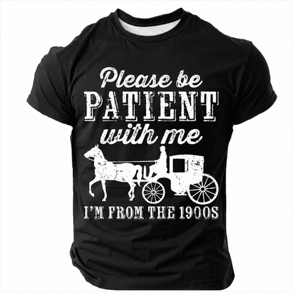 Be Patient With Me From The 1900s Men¡¯s T-shirt
