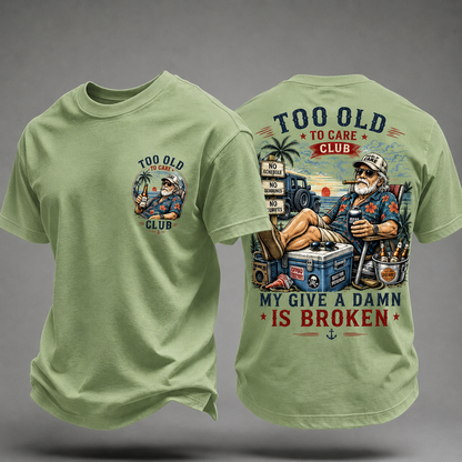 My Give A Damn Is Broken Too Old To Care Club T-Shirt