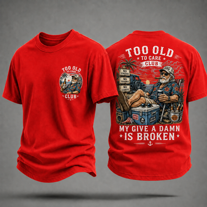 My Give A Damn Is Broken Too Old To Care Club T-Shirt