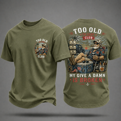 My Give A Damn Is Broken Too Old To Care Club T-Shirt