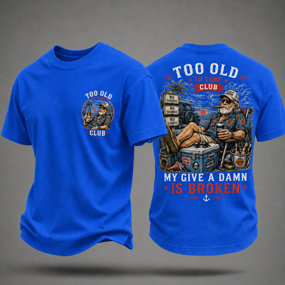 My Give A Damn Is Broken Too Old To Care Club T-Shirt
