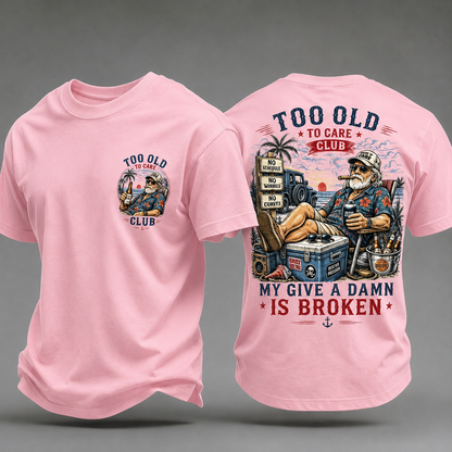 My Give A Damn Is Broken Too Old To Care Club T-Shirt