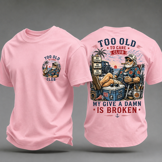 My Give A Damn Is Broken Too Old To Care Club T-Shirt