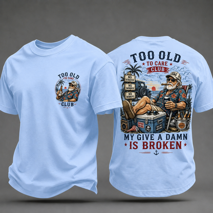 My Give A Damn Is Broken Too Old To Care Club T-Shirt