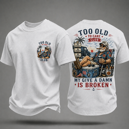 My Give A Damn Is Broken Too Old To Care Club T-Shirt