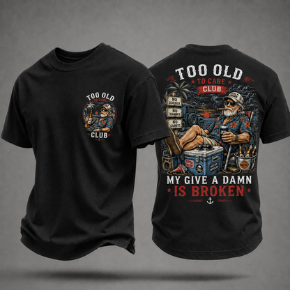 My Give A Damn Is Broken Too Old To Care Club T-Shirt
