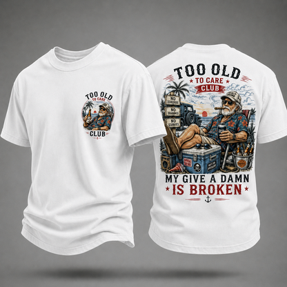 My Give A Damn Is Broken Too Old To Care Club T-Shirt
