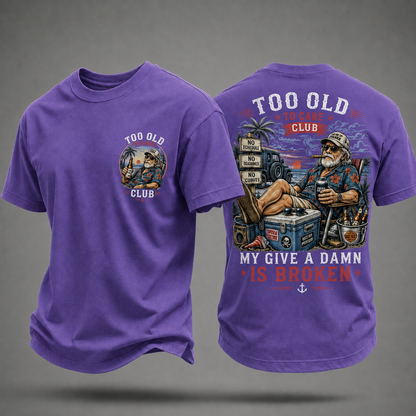 My Give A Damn Is Broken Too Old To Care Club T-Shirt