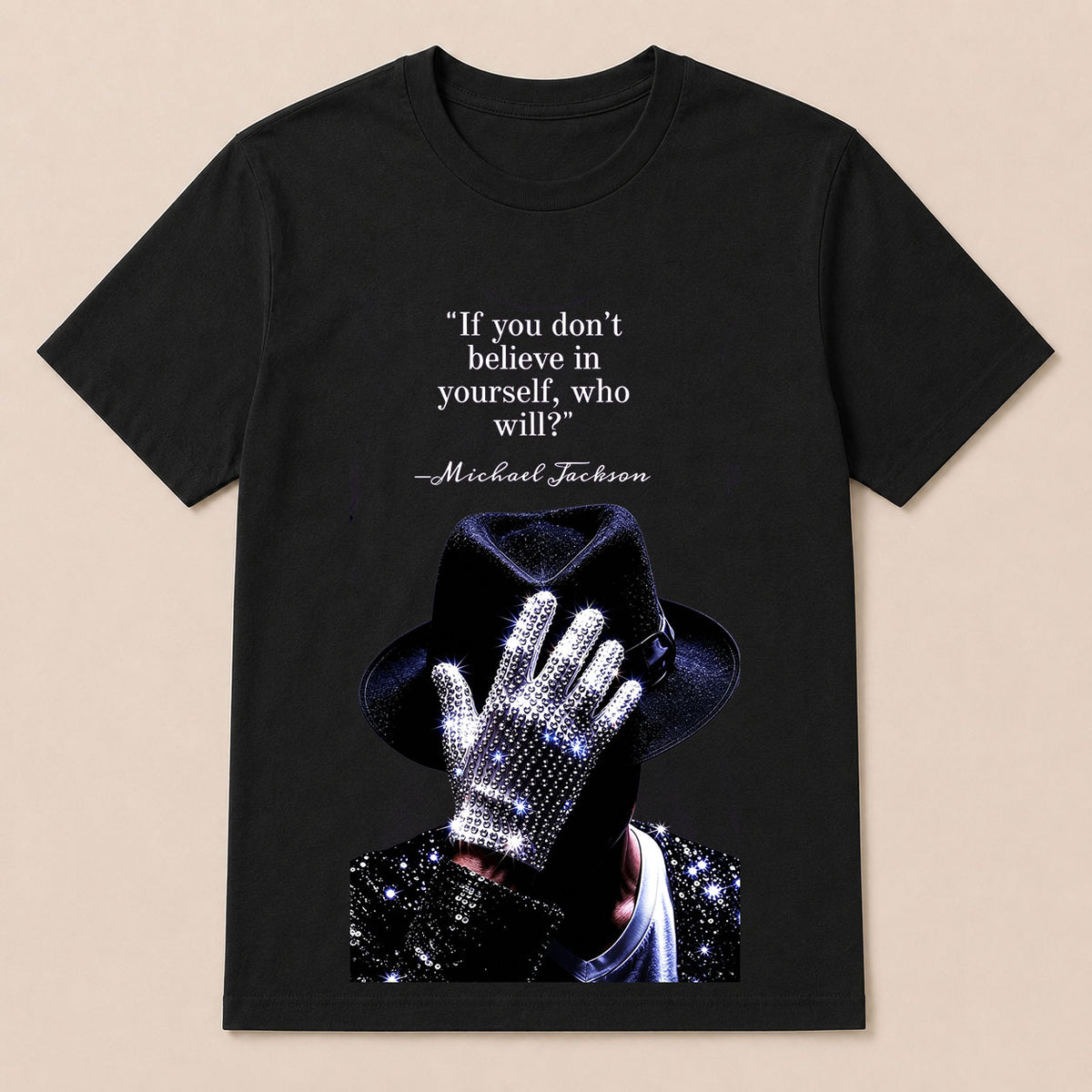 "If You Don'T Believe In Yourself, Who Will?" —Michael Jackson T-Shirt