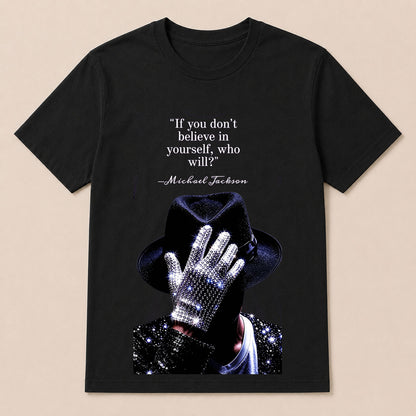 "If You Don'T Believe In Yourself, Who Will?" —Michael Jackson T-Shirt
