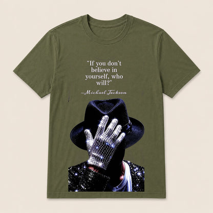 "If You Don'T Believe In Yourself, Who Will?" —Michael Jackson T-Shirt