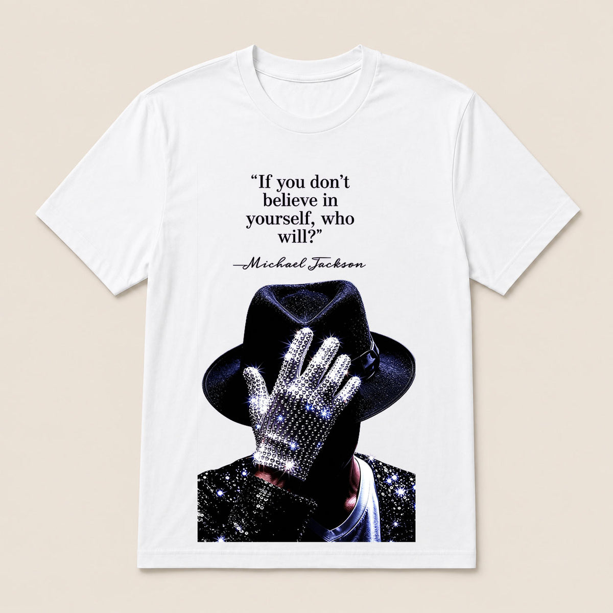 "If You Don'T Believe In Yourself, Who Will?" —Michael Jackson T-Shirt