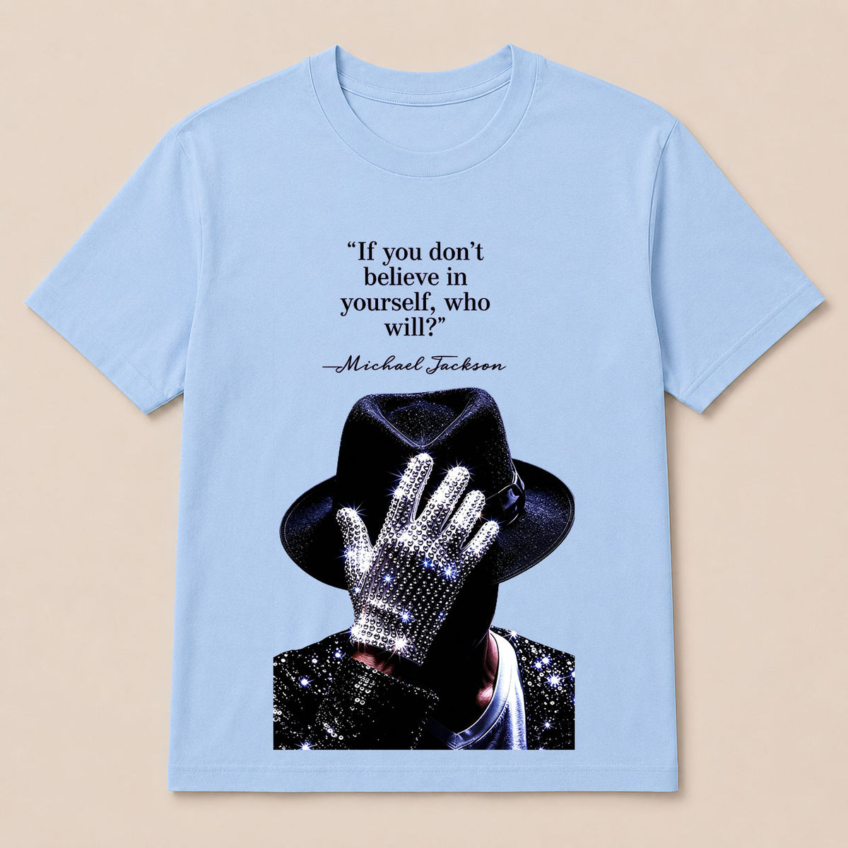 "If You Don'T Believe In Yourself, Who Will?" —Michael Jackson T-Shirt