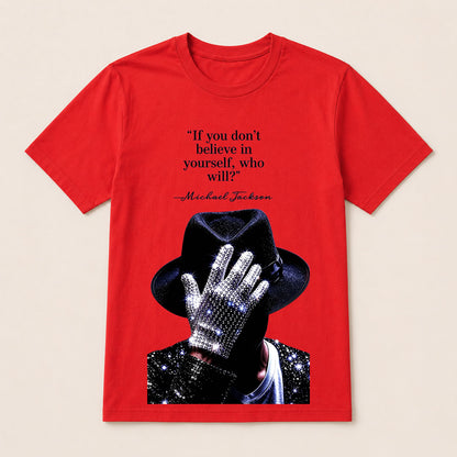 "If You Don'T Believe In Yourself, Who Will?" —Michael Jackson T-Shirt