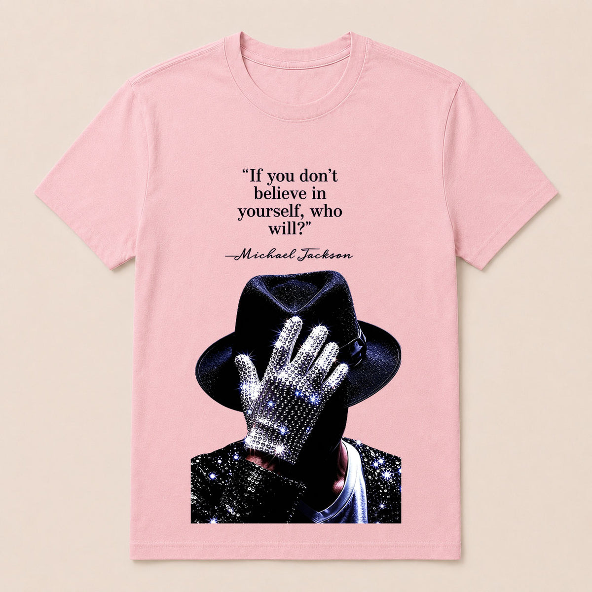 "If You Don'T Believe In Yourself, Who Will?" —Michael Jackson T-Shirt