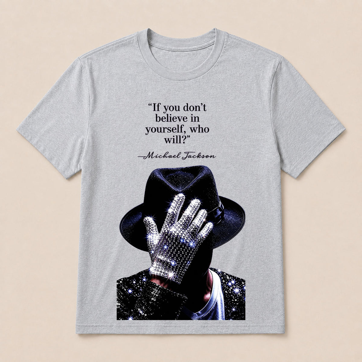 "If You Don'T Believe In Yourself, Who Will?" —Michael Jackson T-Shirt