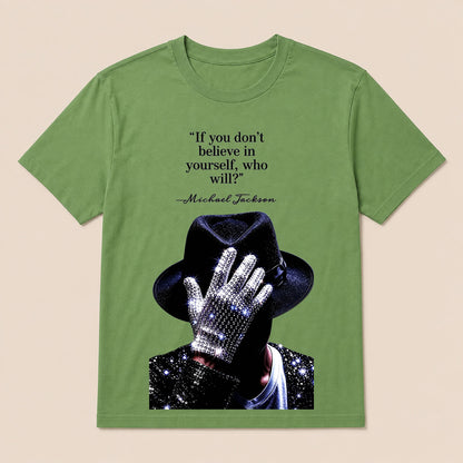 "If You Don'T Believe In Yourself, Who Will?" —Michael Jackson T-Shirt