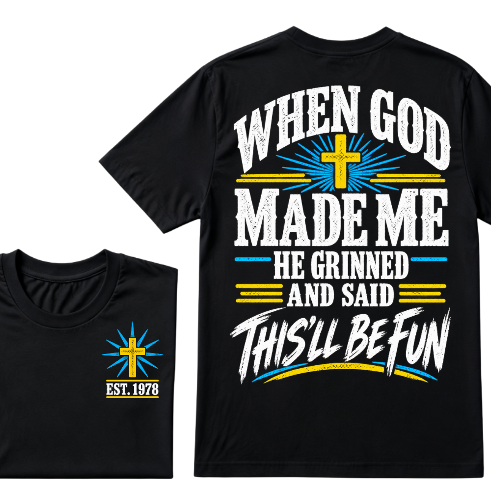 When God Made Me He Grinned And Said This'll Be Fun Custom Your Year T-shirt