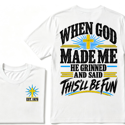 When God Made Me He Grinned And Said This'll Be Fun Custom Your Year T-shirt
