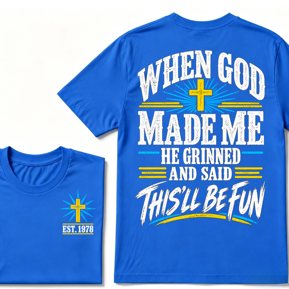 When God Made Me He Grinned And Said This'll Be Fun Custom Your Year T-shirt