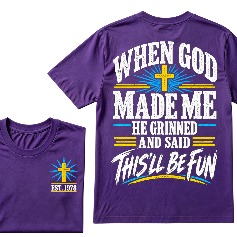 When God Made Me He Grinned And Said This'll Be Fun Custom Your Year T-shirt