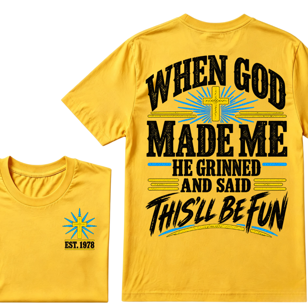 When God Made Me He Grinned And Said This'll Be Fun Custom Your Year T-shirt