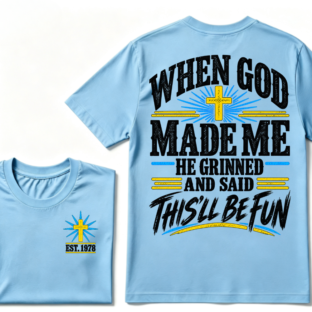 When God Made Me He Grinned And Said This'll Be Fun Custom Your Year T-shirt
