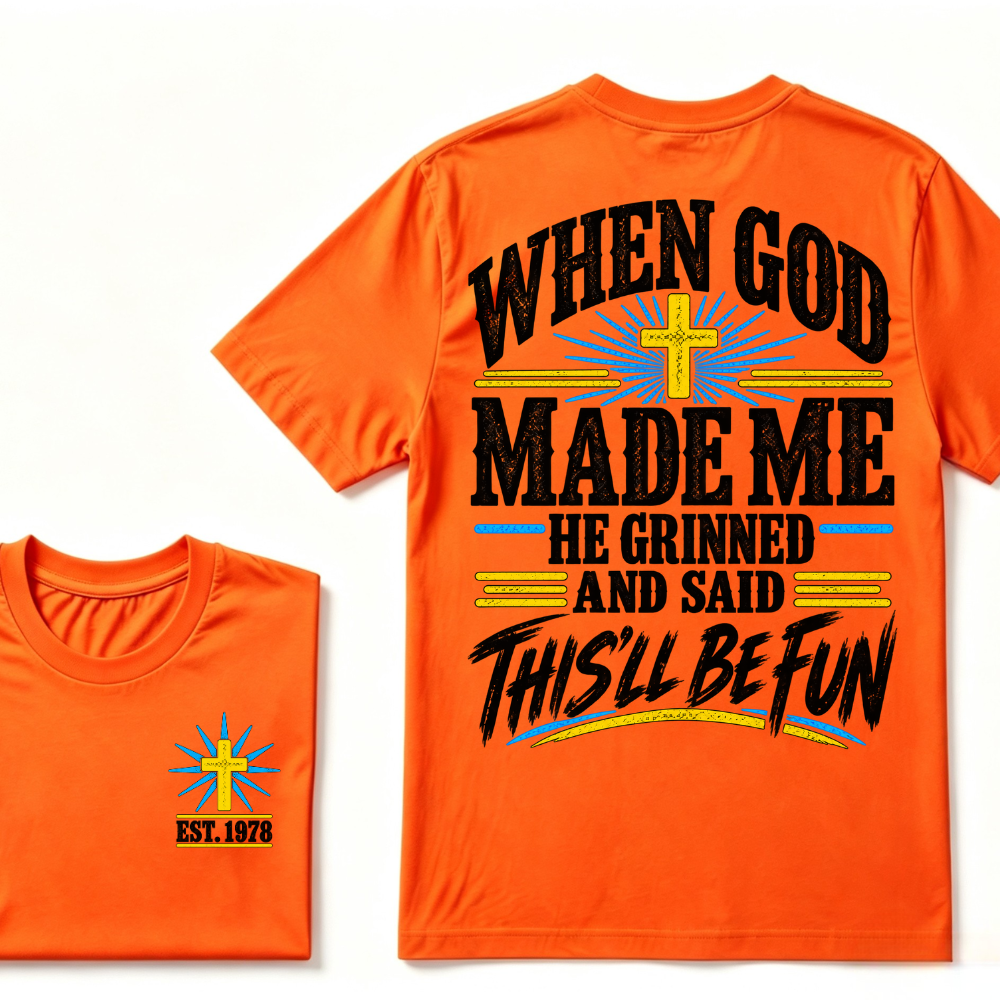 When God Made Me He Grinned And Said This'll Be Fun Custom Your Year T-shirt
