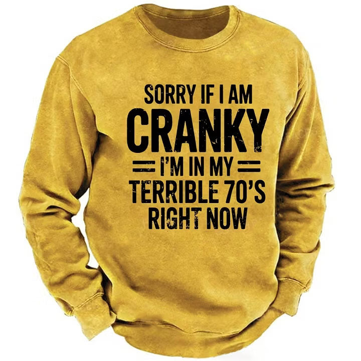 Sorry If I Am Cranky I'm In My Terrible 70's Right Now Sweatshirts