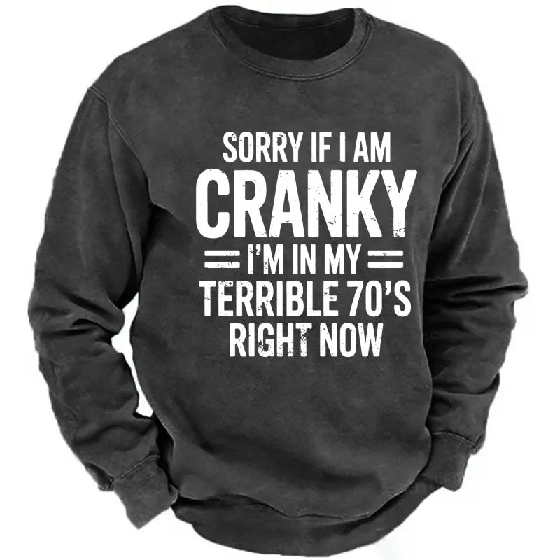 Sorry If I Am Cranky I'm In My Terrible 70's Right Now Sweatshirts