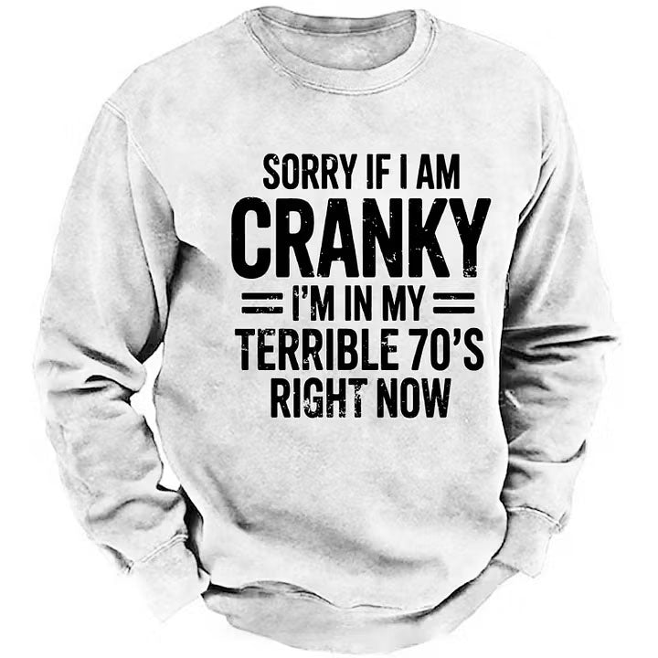 Sorry If I Am Cranky I'm In My Terrible 70's Right Now Sweatshirts